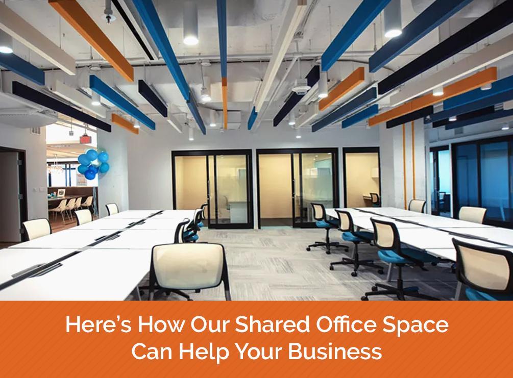 Here’s How Our Shared Office Space Can Help Your Business Office Space
