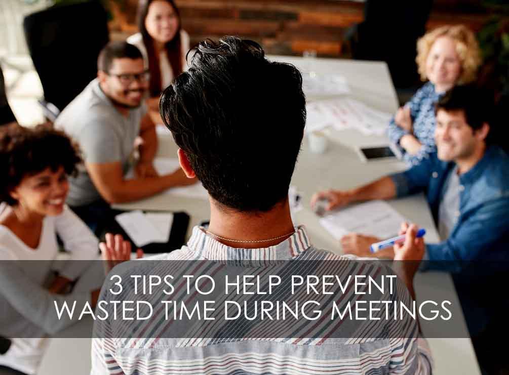 Help Prevent Wasted Time During Meetings Wasted Time During Meetings